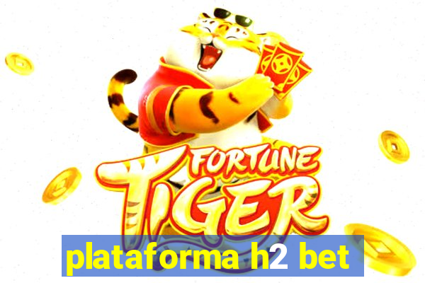 plataforma h2 bet